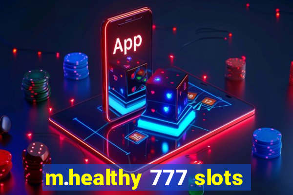 m.healthy 777 slots